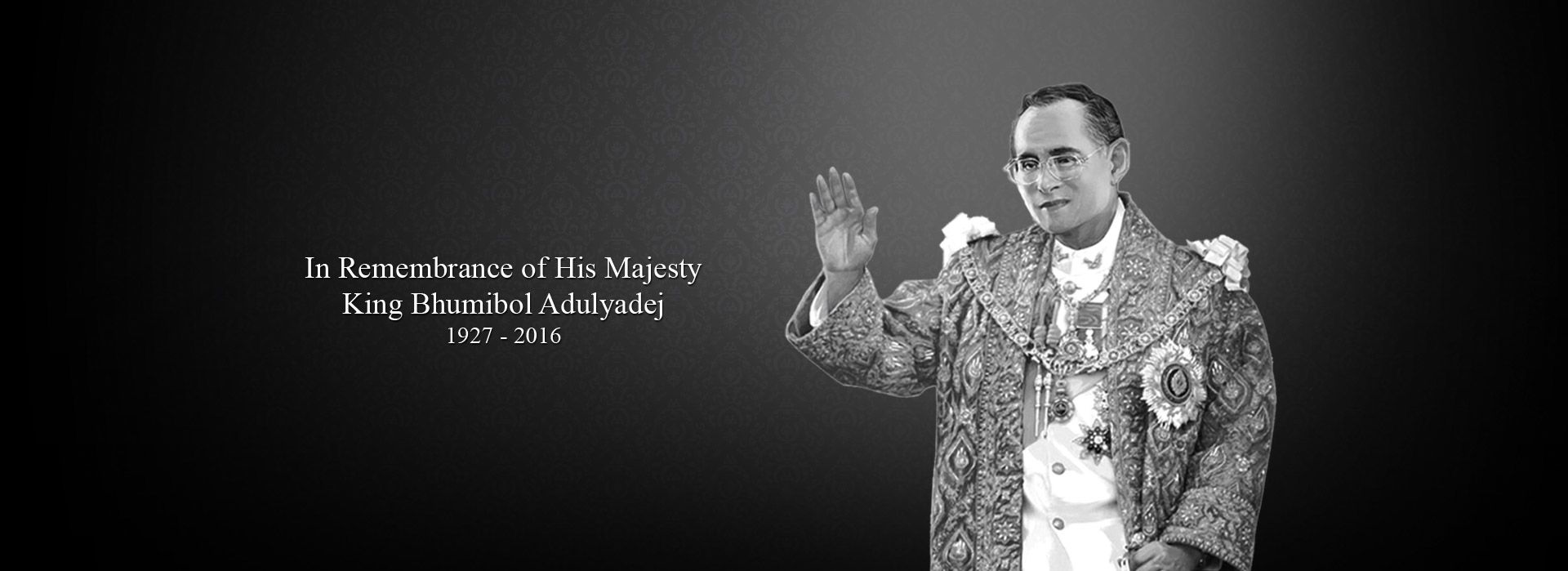 In Remembrance of His Majesty King Bhumibol Adulyadej 1927 - 2016